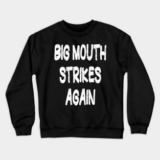 Big Mouth Funny t shirt Crewneck Sweatshirt